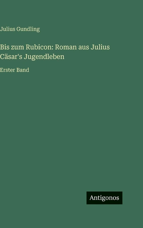 Bis zum Rubicon: Roman aus Julius Cäsar's Jugendleben: Erster Band - Image 1
