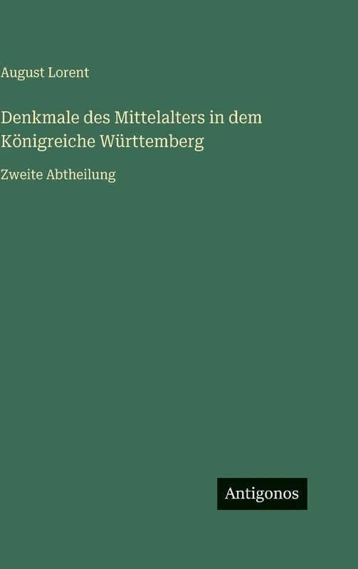 Denkmale des Mittelalters in dem Königreiche Württemberg: Zweite Abtheilung