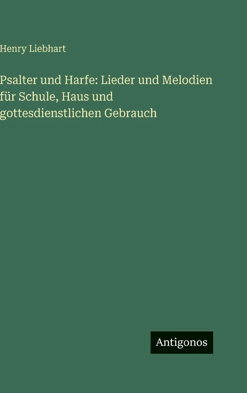 Psalter und Harfe: Lieder und Melodien für Schule, Haus und gottesdienstlichen Gebrauch