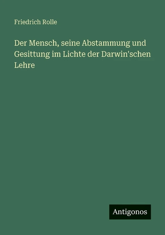 Der Mensch, seine Abstammung und Gesittung im Lichte der Darwin'schen Lehre