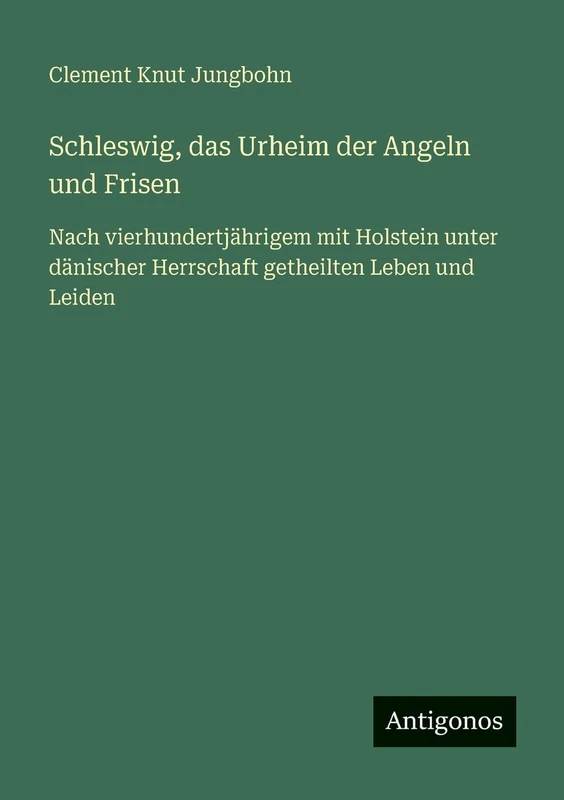 Schleswig, das Urheim der Angeln und Frisen: Nach vierhundertjährigem mit Holstein unter dänischer Herrschaft getheilten Leben und Leiden - Image 1