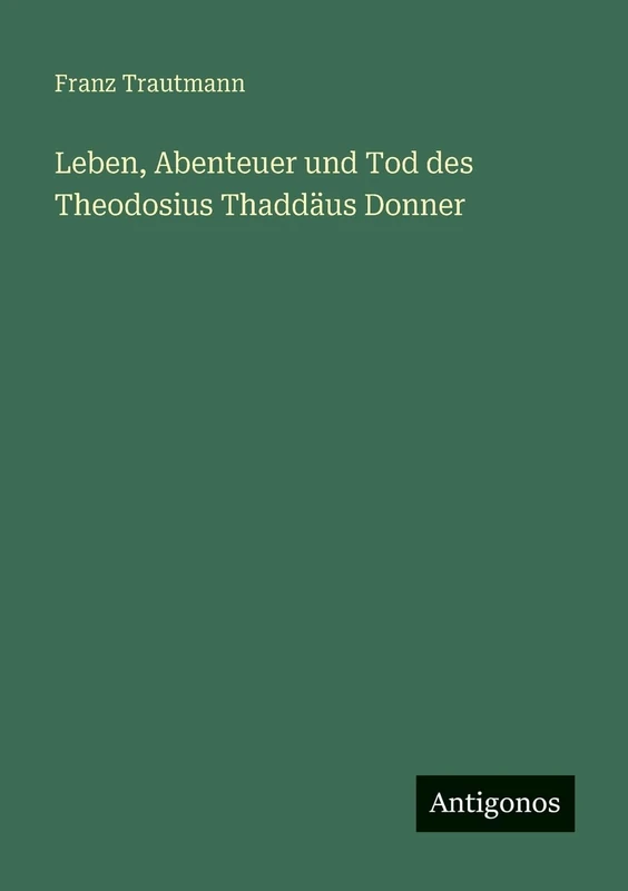 Leben, Abenteuer und Tod des Theodosius Thaddäus Donner - Image 1