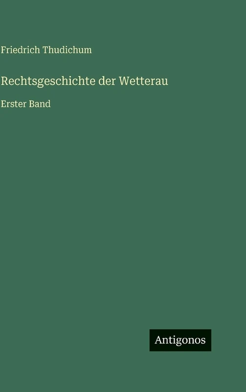 Rechtsgeschichte der Wetterau: Erster Band