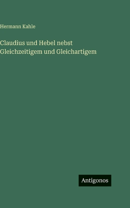 Claudius und Hebel nebst Gleichzeitigem und Gleichartigem