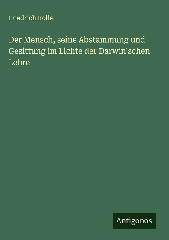 Der Mensch, seine Abstammung und Gesittung im Lichte der Darwin'schen Lehre