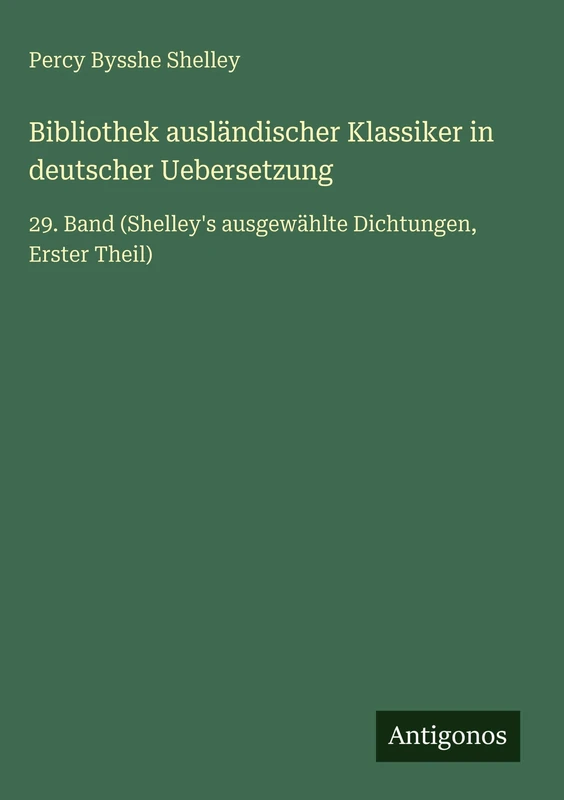 Bibliothek ausländischer Klassiker in deutscher Uebersetzung: 29. Band (Shelley's ausgewählte Dichtungen, Erster Theil) - Image 1