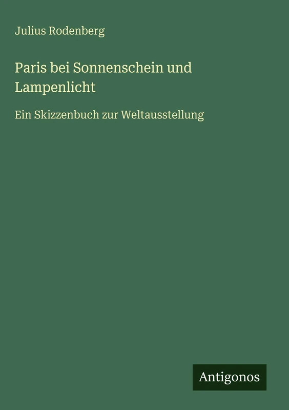 Paris bei Sonnenschein und Lampenlicht: Ein Skizzenbuch zur Weltausstellung