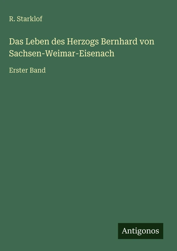 Das Leben des Herzogs Bernhard von Sachsen-Weimar-Eisenach: Erster Band