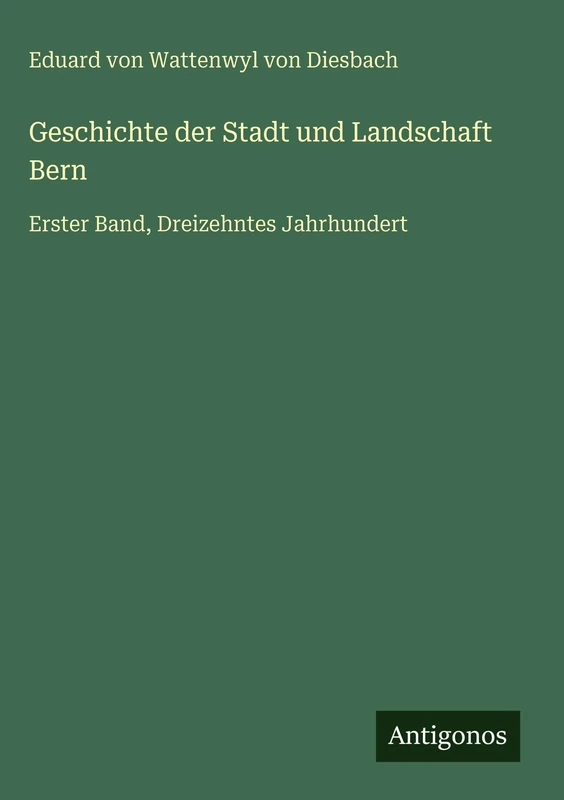 Geschichte der Stadt und Landschaft Bern: Erster Band, Dreizehntes Jahrhundert