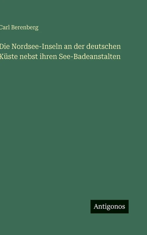 Die Nordsee-Inseln an der deutschen Küste nebst ihren See-Badeanstalten