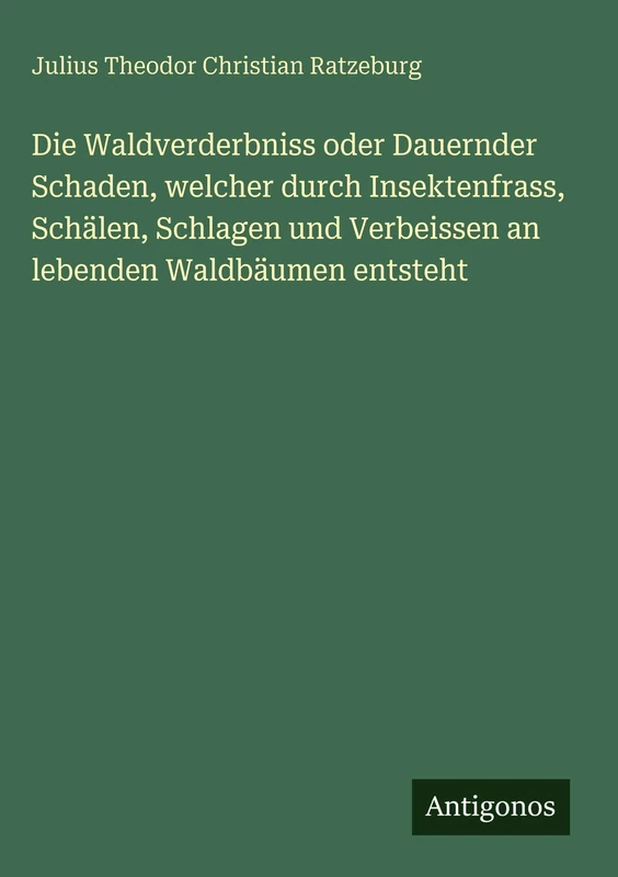 Die Waldverderbniss oder Dauernder Schaden, welcher durch Insektenfrass, Schälen, Schlagen und Verbeissen an lebenden Waldbäumen entsteht - Image 1