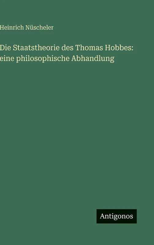 Die Staatstheorie des Thomas Hobbes: eine philosophische Abhandlung