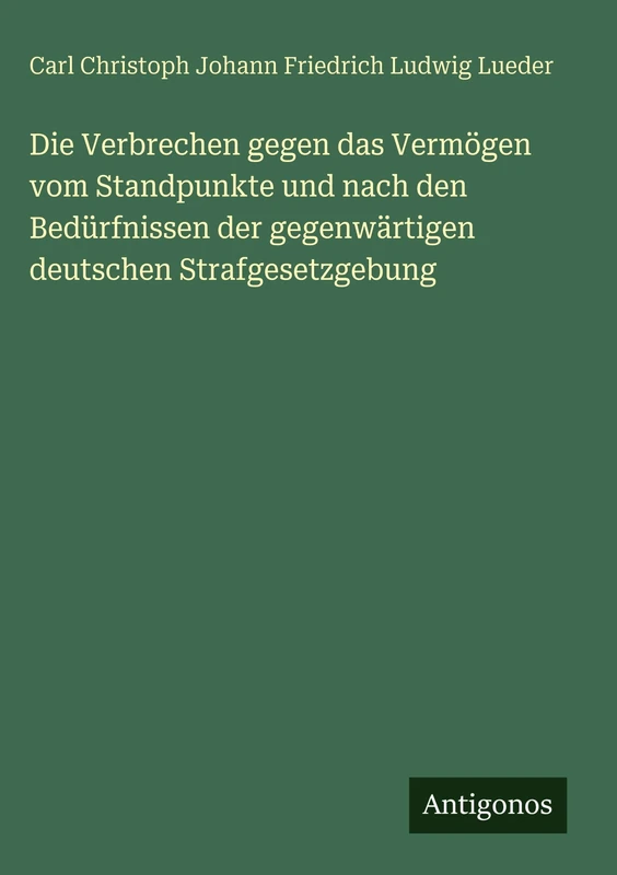 Die Verbrechen gegen das Vermögen vom Standpunkte und nach den Bedürfnissen der gegenwärtigen deutschen Strafgesetzgebung - Image 1