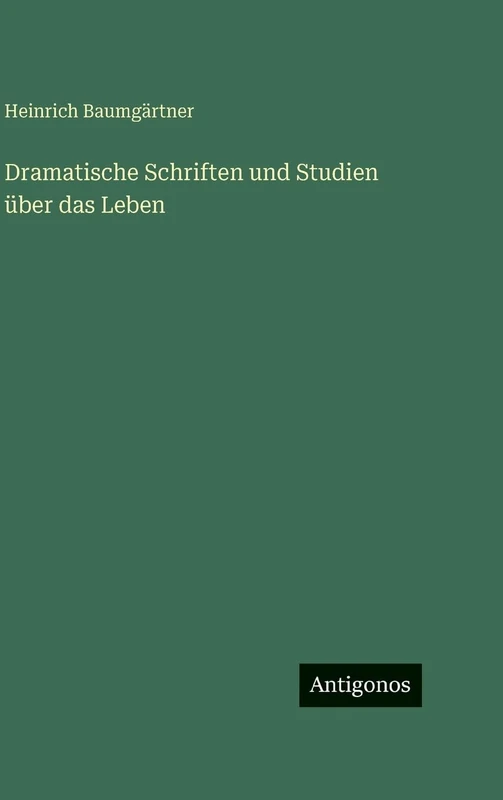 Dramatische Schriften und Studien über das Leben