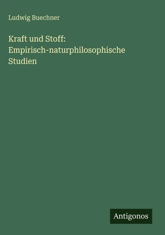 Kraft und Stoff: Empirisch-naturphilosophische Studien