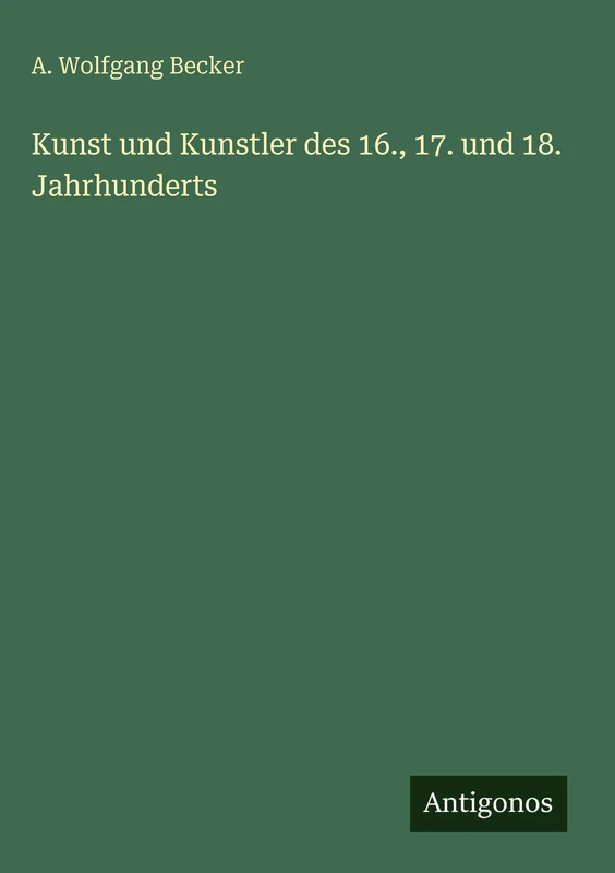 Kunst und Kunstler des 16., 17. und 18. Jahrhunderts