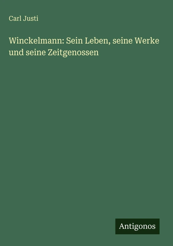 Winckelmann: Sein Leben, seine Werke und seine Zeitgenossen