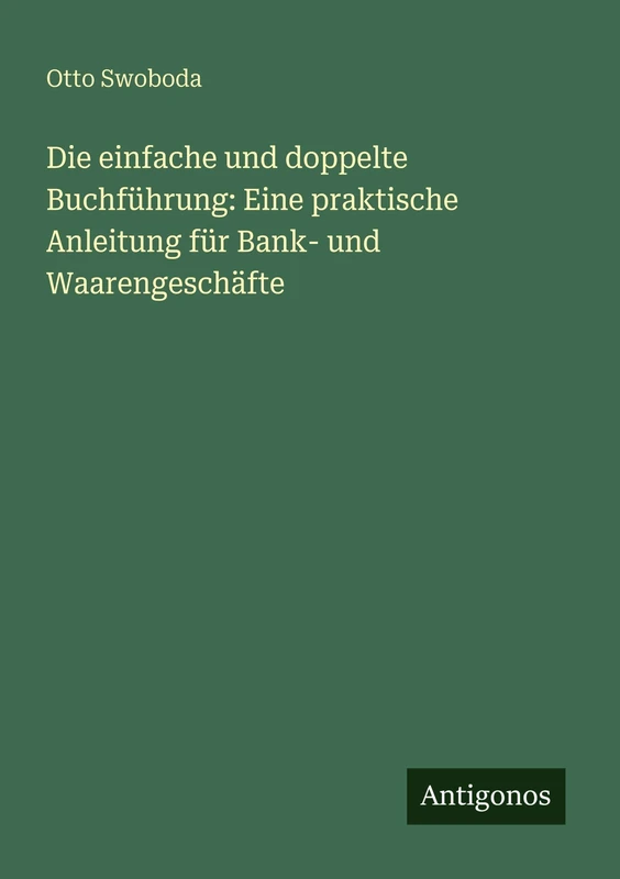 Die einfache und doppelte Buchführung: Eine praktische Anleitung für Bank- und Waarengeschäfte - Image 1