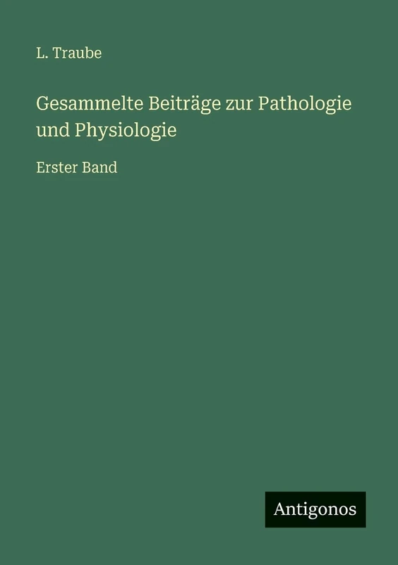 Gesammelte Beiträge zur Pathologie und Physiologie: Erster Band
