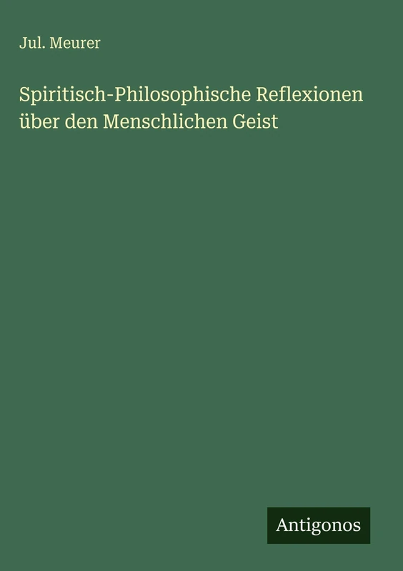 Spiritisch-Philosophische Reflexionen über den Menschlichen Geist