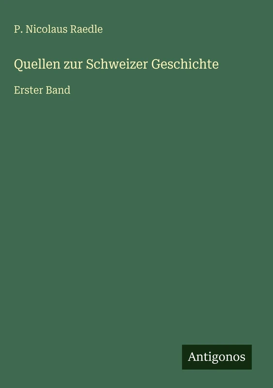 Quellen zur Schweizer Geschichte: Erster Band