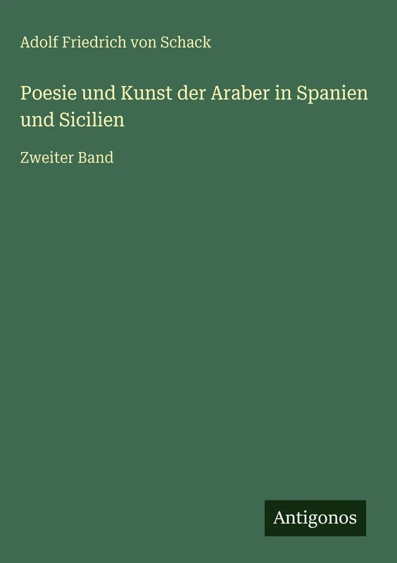 Poesie und Kunst der Araber in Spanien und Sicilien: Zweiter Band