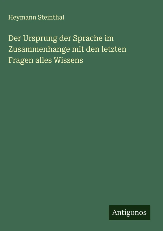 Der Ursprung der Sprache im Zusammenhange mit den letzten Fragen alles Wissens