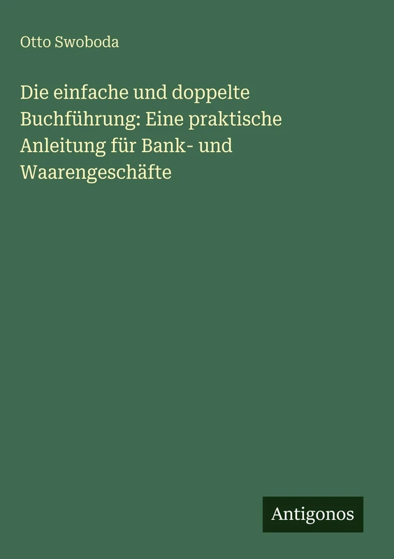Die einfache und doppelte Buchführung: Eine praktische Anleitung für Bank- und Waarengeschäfte - Image 1