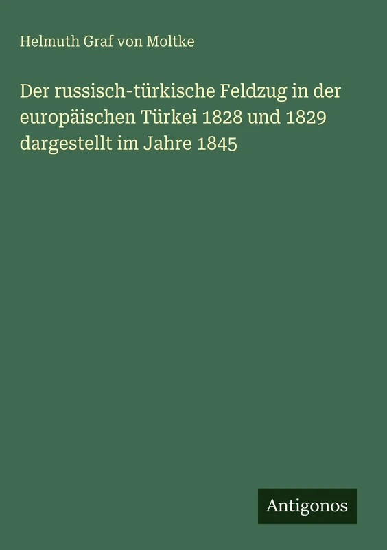 Der russisch-türkische Feldzug in der europäischen Türkei 1828 und 1829 dargestellt im Jahre 1845