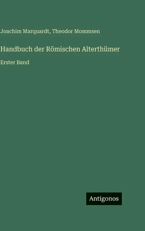 Handbuch der Römischen Alterthümer: Erster Band