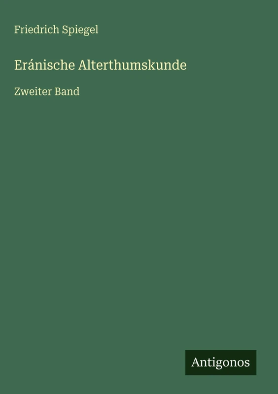 Eránische Alterthumskunde: Zweiter Band