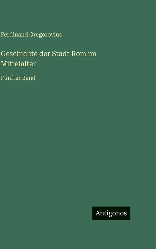 Geschichte der Stadt Rom im Mittelalter: Fünfter Band