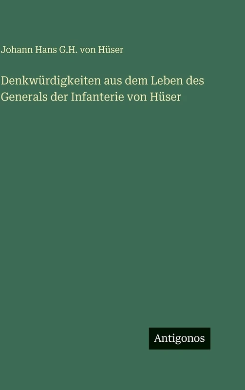 Denkwürdigkeiten aus dem Leben des Generals der Infanterie von Hüser