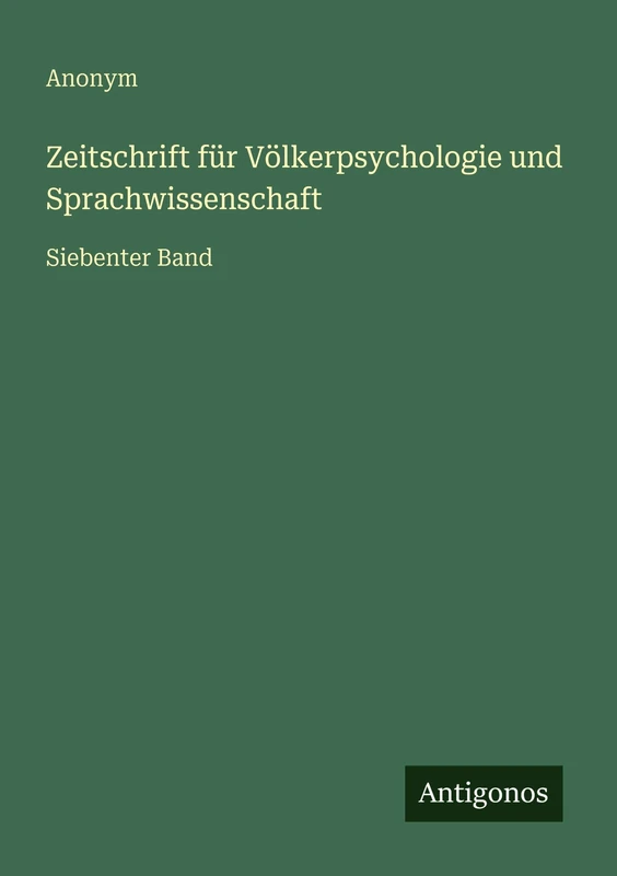 Zeitschrift für Völkerpsychologie und Sprachwissenschaft: Siebenter Band
