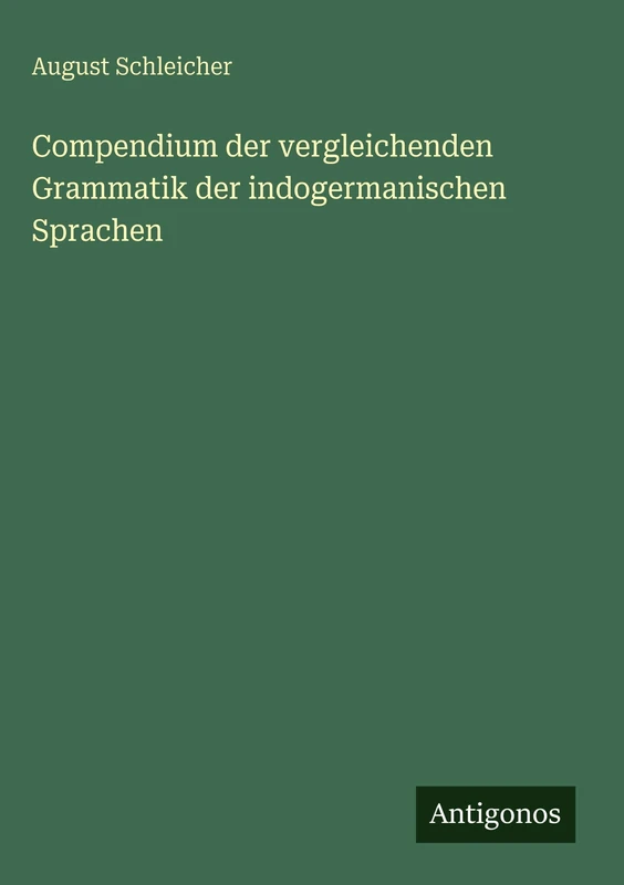 Compendium der vergleichenden Grammatik der indogermanischen Sprachen