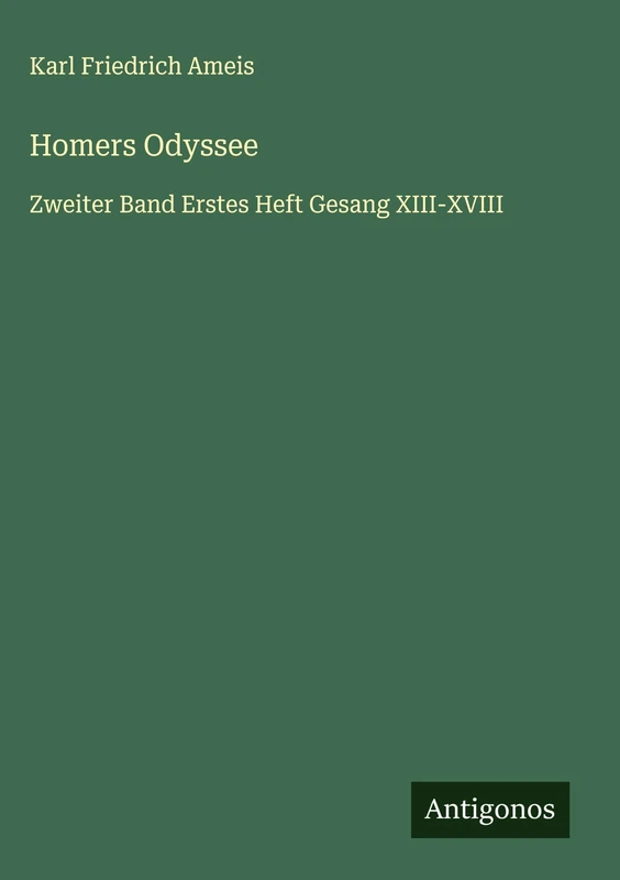 Homers Odyssee: Zweiter Band Erstes Heft Gesang XIII-XVIII