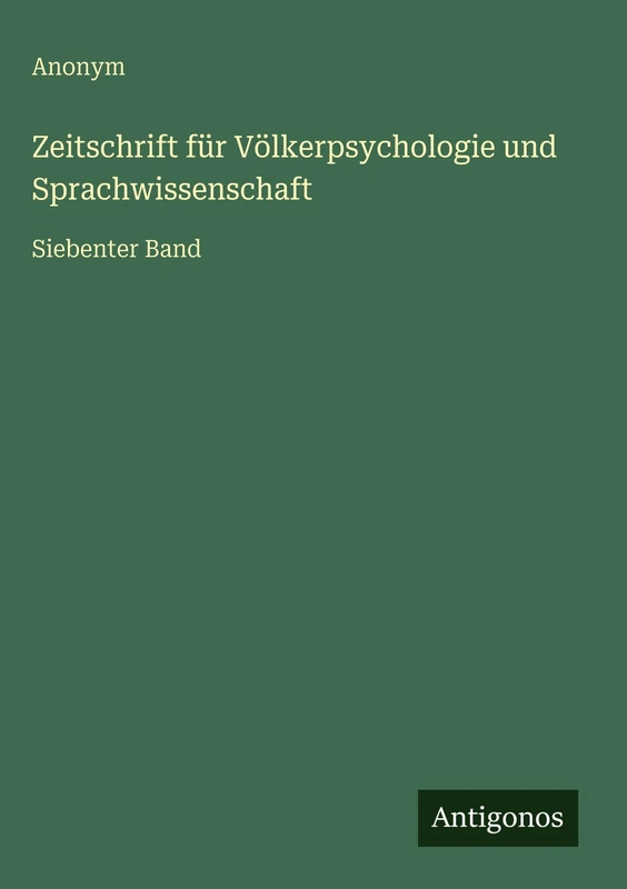 Zeitschrift für Völkerpsychologie und Sprachwissenschaft: Siebenter Band