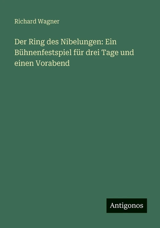 Der Ring des Nibelungen: Ein Bühnenfestspiel für drei Tage und einen Vorabend