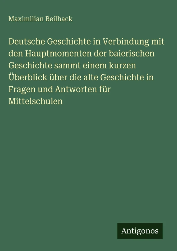 Deutsche Geschichte in Verbindung mit den Hauptmomenten der baierischen Geschichte sammt einem kurzen Überblick über die alte Geschichte in Fragen und Antworten für Mittelschulen - Image 1