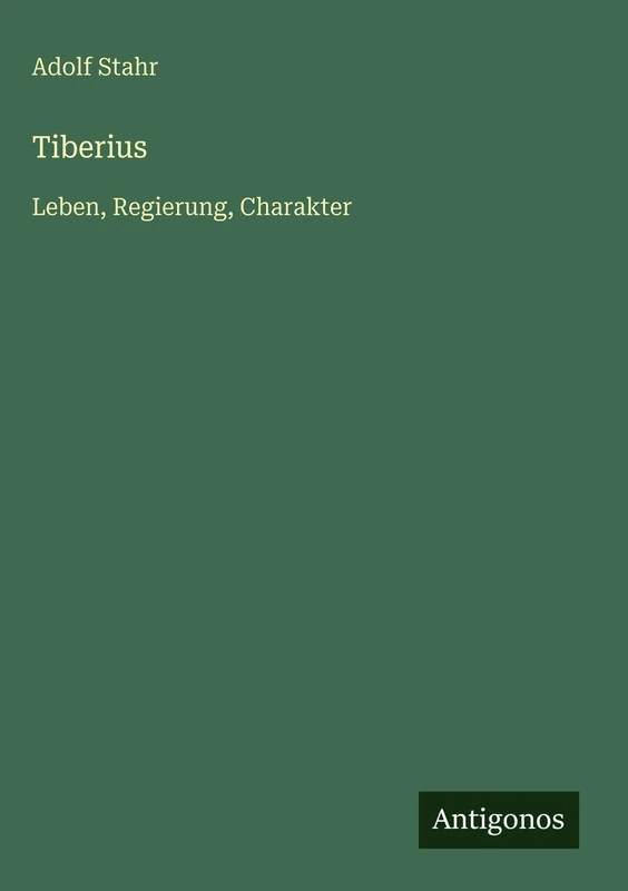 Tiberius: Leben, Regierung, Charakter