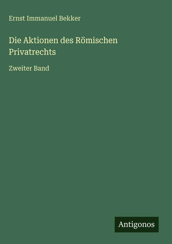 Die Aktionen des Römischen Privatrechts: Zweiter Band