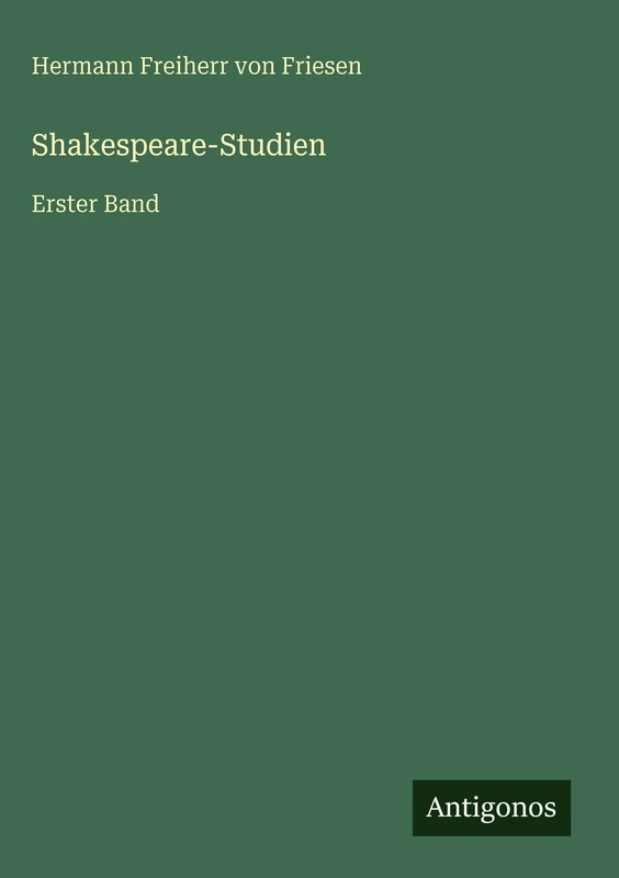 Shakespeare-Studien: Erster Band