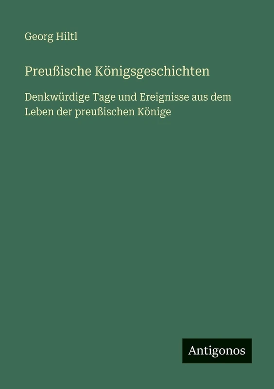 Preußische Königsgeschichten: Denkwürdige Tage und Ereignisse aus dem Leben der preußischen Könige - Image 1