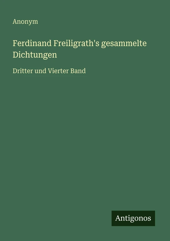 Ferdinand Freiligrath's gesammelte Dichtungen: Dritter und Vierter Band