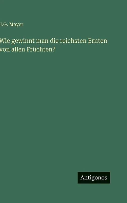 Wie gewinnt man die reichsten Ernten von allen Früchten?
