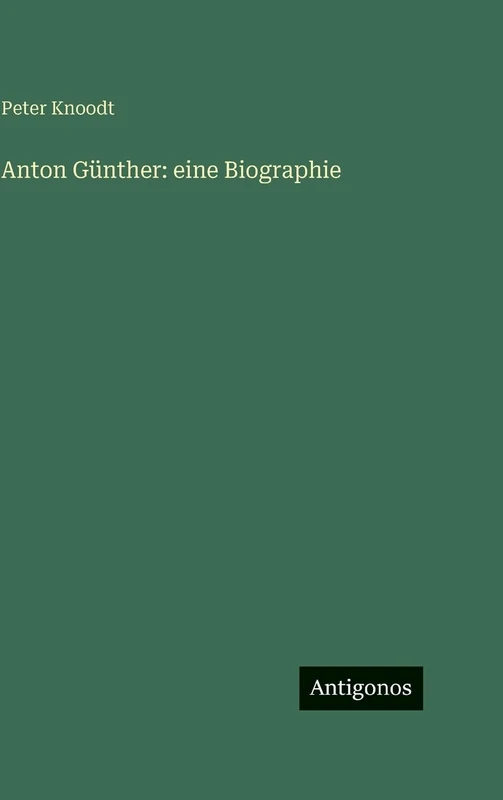 Anton Günther: eine Biographie - Image 1