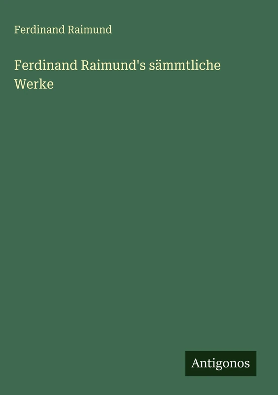 Ferdinand Raimund's sämmtliche Werke