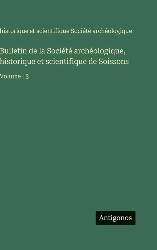 Bulletin de la Société archéologique, historique et scientifique de Soissons: Volume 13 - Image 1