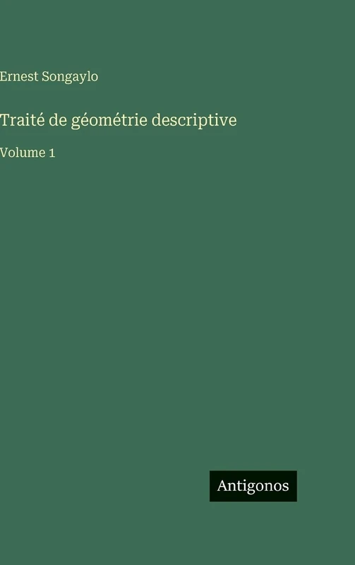 Traité de géométrie descriptive: Volume 1