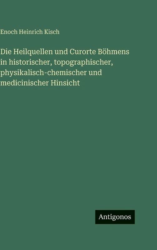 Die Heilquellen und Curorte Böhmens in historischer, topographischer, physikalisch-chemischer und medicinischer Hinsicht